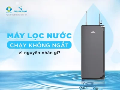 Máy lọc nước chạy không ngắt vì nguyên nhân gì?